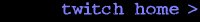 Twitch Home