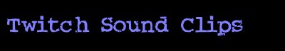 Twitch Sound Clips